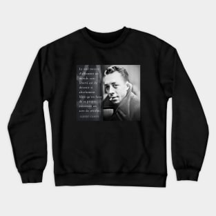 Albert Camus portrait and quote: Le seul moyen d'affronter un monde sans Crewneck Sweatshirt